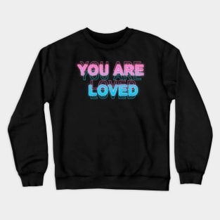 You Are Loved Crewneck Sweatshirt